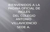 BIENVENIDOS A LA PAGINA OFICIAL DE INGLES DEL COLEGIO ANTONIO VILLAVICENCIO SEDE A.