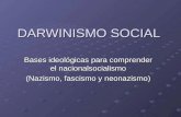 DARWINISMO SOCIAL Bases ideológicas para comprender el nacionalsocialismo (Nazismo, fascismo y neonazismo)