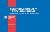 SEGURIDAD SOCIAL Y PREVISIÓN SOCIAL Fondo para la Educación Previsional.
