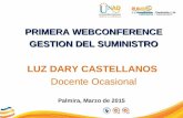 PRIMERA WEBCONFERENCE GESTION DEL SUMINISTRO LUZ DARY CASTELLANOS Docente Ocasional Palmira, Marzo de 2015.