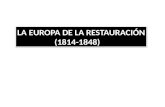 LA EUROPA DE LA RESTAURACIÓN (1814-1848) LA EUROPA DE LA RESTAURACIÓN (1814-1848)