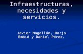 Infraestructuras, necesidades y servicios. Javier Magallón, Borja Embid y Daniel Pérez.