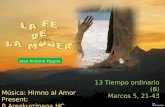 13 Tiempo ordinario (B) Marcos 5, 21-43 José Antonio Pagola Música: Himno al Amor Present: B.Areskurrinaga HC.
