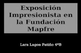 Exposición Impresionista en la Fundación Mapfre Lara Lagoa Patiño 4ºB.