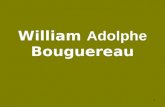 1 William Adolphe Bouguereau 2 William Adolphe Bouguereau (La Rochelle 30 de noviembre de 1825 – 19 de agosto de 1905) fue un pintor académico francés.