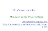 UP: Construcción M.C. Juan Carlos Olivares Rojas jolivares@uvaq.edu.mx jcolivar 2009.