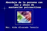 Abordaje de la persona con uso y abuso de sustancias psicoactivas Msc. Aída Alvarado Tenorio.