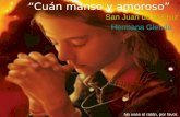 “Cuán manso y amoroso” San Juan de la Cruz Hermana Glenda No uses el ratón, por favor.
