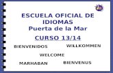 ESCUELA OFICIAL DE IDIOMAS Puerta de la Mar CURSO 13/14 BIENVENIDOS MARHABAN WELCOME BIENVENUS WILLKOMMEN.