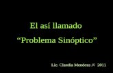 El así llamado “Problema Sinóptico” Lic. Claudia Mendoza /// 2011.