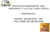 INSTITUTO MUNICIPAL DEL DEPORTE Y LA CULTURA FISICA PRESENTA: SERIAL MUNICIPAL DE CICLISMO DE MONTAÑA.