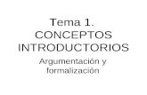 Tema 1. CONCEPTOS INTRODUCTORIOS Argumentación y formalización.