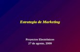 Estrategia de Marketing Proyectos Electrónicos 27 de agosto, 2009.