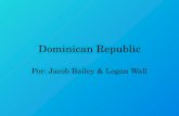 Dominican Republic Por: Jacob Bailey & Logan Wall.