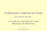 Red Maestros de Maestros Unidad de Acreditación y Evaluación Docente Profesores e Internet en Chile Una relación fecunda Jornada de capacitación Red Maestros.