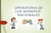 OPERATORIA DE LOS NÚMEROS RACIONALES. OBJETIVOS Resolver problemas que involucren operatoria básica con los números racionales. Reconocer y caracterizar.
