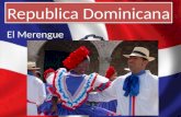 El Merengue. Baile típico de Republica Dominicana. Tiene muchos ritmos africanos en la música e influencia eurpoea. Se baila en parejas en ocasiones juntas.