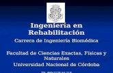 Ingeniería en Rehabilitación Carrera de Ingeniería Biomédica Facultad de Ciencias Exactas, Físicas y Naturales Universidad Nacional de Córdoba TE: 469-2176.