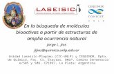 En la búsqueda de moléculas bioactivas a partir de estructuras de amplia ocurrencia natural Jorge L. Jios jljios@quimica.unlp.edu.ar Unidad Laseisic-Plapimu.