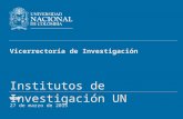 27 de marzo de 2015 Vicerrectoría de Investigación Institutos de Investigación UN.