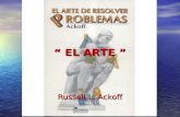 Russell L. Ackoff “ EL ARTE ”. El autor Rusell L. Ackoff, expone el arte de resolver problemas de una forma creativa y amena, debido a que le da el enfoque.