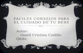 FACILES CONSEJOS PARA EL CUIDADO DE TU BEBE Autor: Gisell Cristina Cedillo Quito.