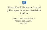 Situación Tributaria Actual y Perspectivas en América Latina Juan C. Gómez-Sabaini Oscar Cetrangolo Mayo 2007.