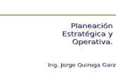 Planeación Estratégica y Operativa. Ing. Jorge Quiroga Garza.