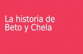 La historia de Beto y Chela. Beto y Chela eran estudiantes en la clase de español de Profe Addleman.