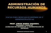 Administración de Recursos Humanos1 ADMINISTRACIÓN DE RECURSOS HUMANOS FACULTAD CIENCIAS ECONÓMICAS Y ADMINISTRATIVAS PROF. JORGE BARRA GAJARDO. INGENIERO.