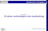 Planificación Estratégica de Mercadeo Sección 2 El plan estratégico de marketing Leandro Izquierdo A.