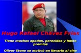 Hugo Rafael Chávez Frías Tiene muchos apodos, parecidos y hasta premios Oliver Stone se motivó en llevarlo al cine.
