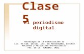 Clase 5 Tecnología de la Comunicación II Lic. en Com. Social, Lic. en Periodismo, Locutor Nacional y Periodismo Universitario F AC. DE C S. H UMANAS. UNSL.