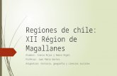 Regiones de chile: XII Région de Magallanes Alumnos: Ivania Rojas y Amaro Rogel. Profesor: Juan Pablo Gerter. Asignatura: Historia, geografía y ciencias.
