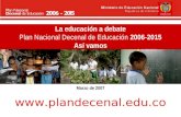La educación a debate Plan Nacional Decenal de Educación 2006-2015 Así vamos Marzo de 2007 .