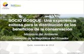 SOCIO BOSQUE: Una experiencia exitosa para la distribución de los beneficios de la conservación Ministerio del Ambiente Gobierno de la República del Ecuador.
