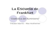La Escuela de Frankfurt “Dialéctica del Iluminismo” Theodor Adorno – Max Horkheimer.