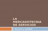 LA MERCADOTECNIA DE SERVICIOS I. Servicio y Calidad.