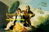 Francisco De Goya Valeria Medina. Donde Nació Francisco De Goya Nació el 30 de Marzo el ano 1746. Francisco De Goya Nació el 30 de Marzo el ano 1746.