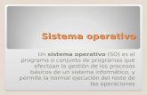 Sistema operativo Un sistema operativo (SO) es el programa o conjunto de programas que efectúan la gestión de los procesos básicos de un sistema informático,