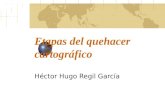 Etapas del quehacer cartográfico Héctor Hugo Regil García.