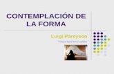 CONTEMPLACIÓN DE LA FORMA Luigi Pareyson Profesora María Mónica Caballero.