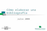 Cómo elaborar una bibliografía Julio 2008. UAM Biblioteca y Archivo Índice Principales estilos Herramientas Más información.