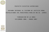 PROYECTO EJECUTIVO AUTORIZADO REFORMA INTEGRAL AL SISTEMA DE JUSTICIA PENAL INSTALACIONES DEL MINISTERIO PÚBLICO EN CD. JUÁREZ. TERMINACION DE LA OBRA:
