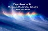Espectroscopia Universidad Nacional de Colombia Ross Silva Torres.