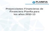 Proyecciones Financieras de Financiera Planfía para los años 2010-13.