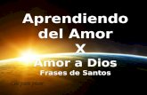 Aprendiendo del Amor X Amor a Dios Frases de Santos Aprendiendo del Amor X Amor a Dios Frases de Santos.