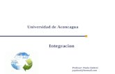 Universidad de Aconcagua Profesor: Paula Quitral pquitral@hotmail.com Integracion.