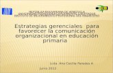 Lcda. Ana Cecilia Paredes A Estrategias gerenciales para favorecer la comunicación organizacional en educación primaria Junio 2012.