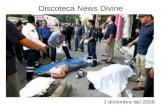 1 diciembre del 2008 Discoteca News Divine. El 20 de junio se suscitó una tragedia en las inmediaciones del News Divine, un antro ubicado en la delegación.